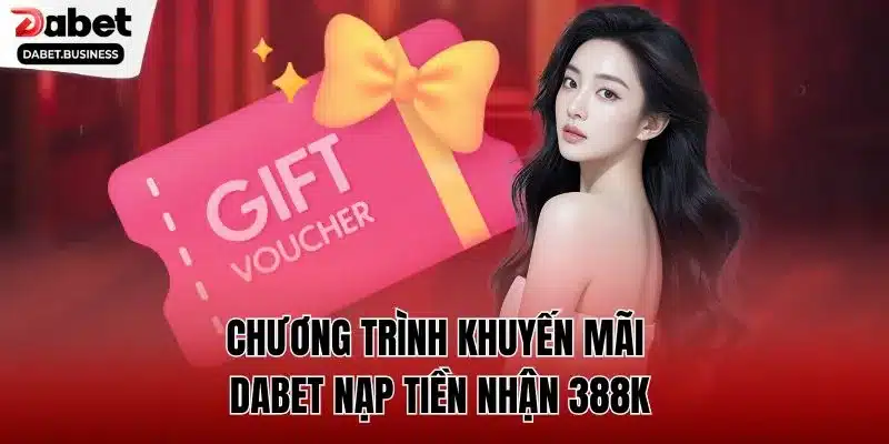 Chương trình khuyến mãi DABET nạp tiền nhận 388K