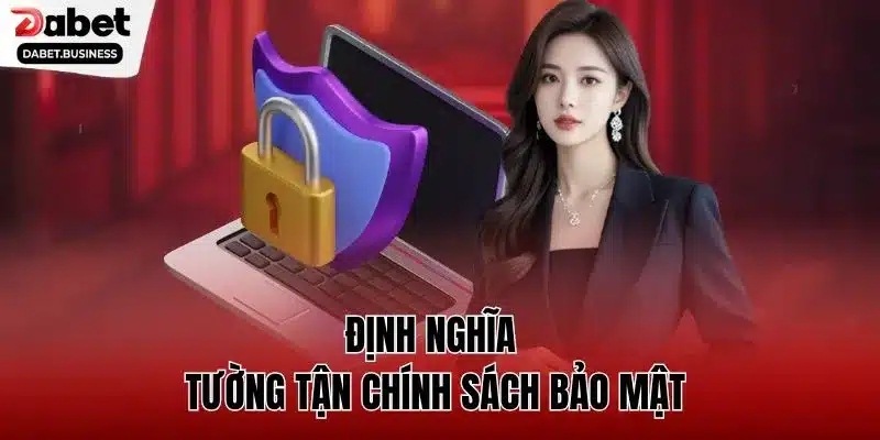 Định nghĩa tường tận chính sách bảo mật