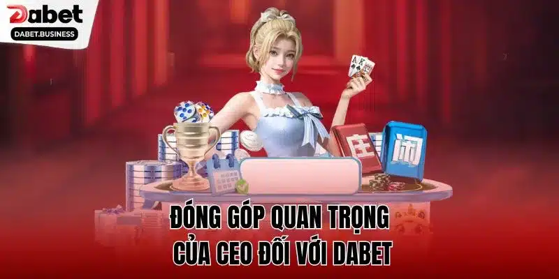 Đóng góp quan trọng của CEO đối với DABET Đóng góp quan trọng của CEO đối với DABET