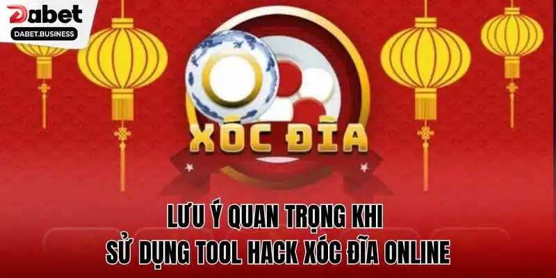 Lưu ý quan trọng khi sử dụng tool hack xóc đĩa online