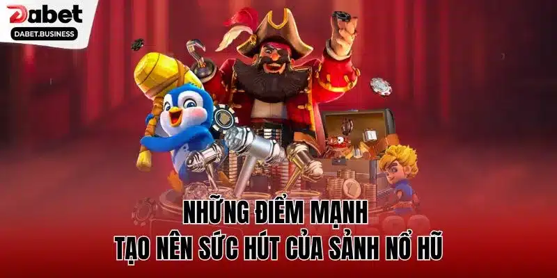 Những điểm mạnh tạo nên sức hút của sảnh nổ hũ Những điểm mạnh tạo nên sức hút của sảnh nổ hũ
