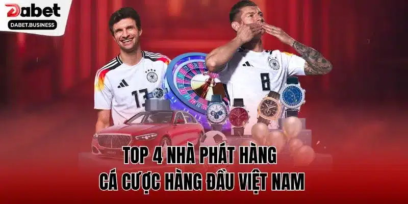 Top 4 nhà phát hàng cá cược hàng đầu Việt Nam